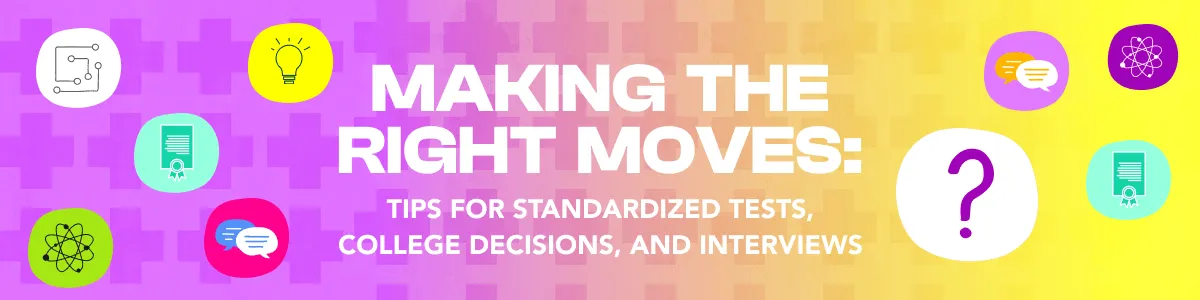 Making the Right Moves: Tips for Standardized Tests, College Decisions, and Interviews